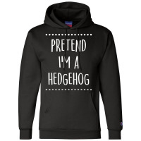 Pretend Im A Hedgehog Pretend I'm A Hedgehog Lazy Easy Halloween Costu Champion Hoodie | Artistshot