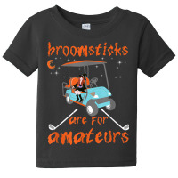 Broomsticks Are For Amateurs Golf Cart Funny Halloween Baby Tee | Artistshot