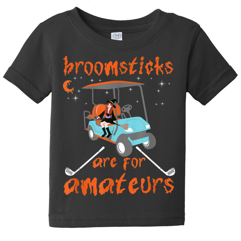 Broomsticks Are For Amateurs Golf Cart Funny Halloween Baby Tee by Fashonus | Artistshot