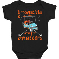 Broomsticks Are For Amateurs Golf Cart Funny Halloween Baby Bodysuit | Artistshot