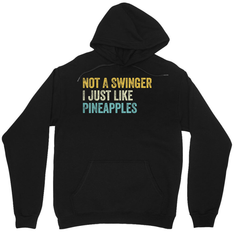 Not A Swinger I Just Like Pineapples Funny Pineapple Unisex Hoodie | Artistshot