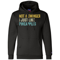 Not A Swinger I Just Like Pineapples Funny Pineapple Champion Hoodie | Artistshot