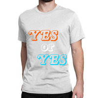 Yes Or Yes Premium Classic T-shirt | Artistshot