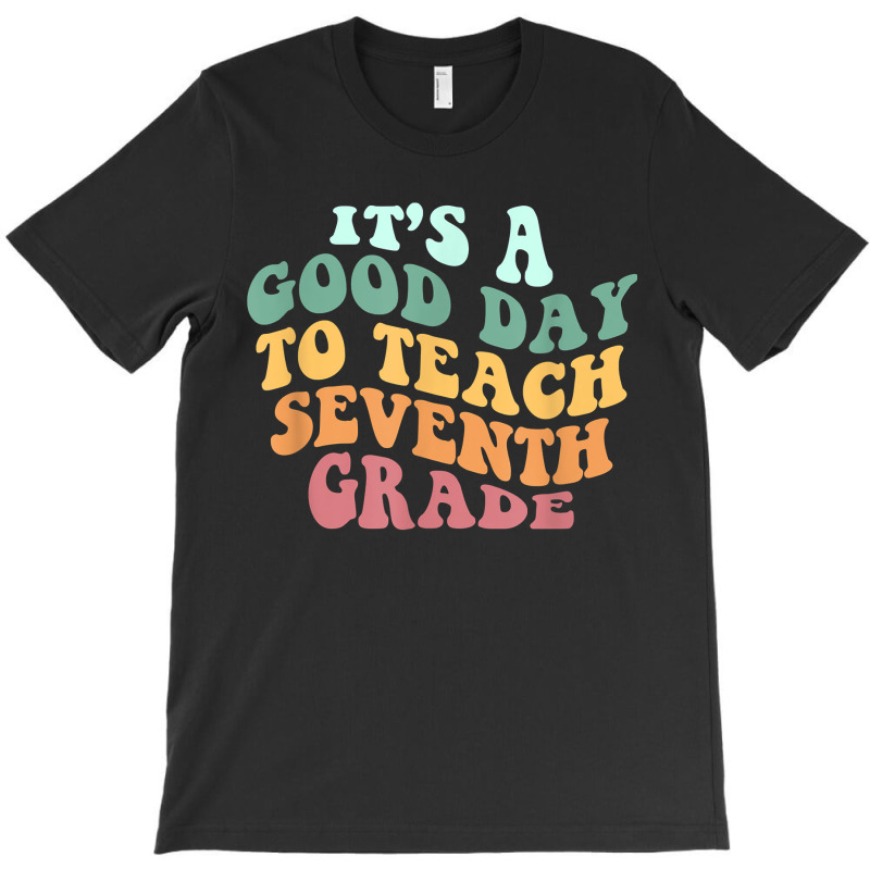 Its A Good Day To Teach Seventh Grade Teacher Back School T-shirt | Artistshot