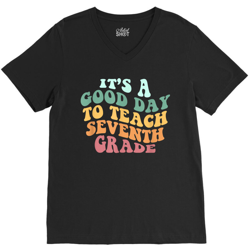 Its A Good Day To Teach Seventh Grade Teacher Back School V-neck Tee | Artistshot