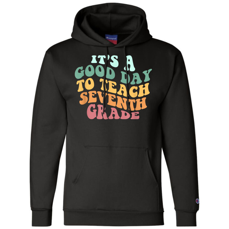 Its A Good Day To Teach Seventh Grade Teacher Back School Champion Hoodie | Artistshot