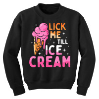 Lick Me Till Ice Cream Funny Adult Humor Graphic Youth Sweatshirt | Artistshot