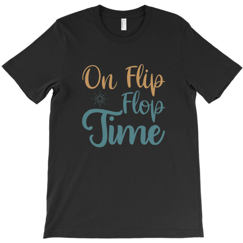 On Flip Flop Time T-shirt | Artistshot