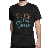 On Flip Flop Time Classic T-shirt | Artistshot