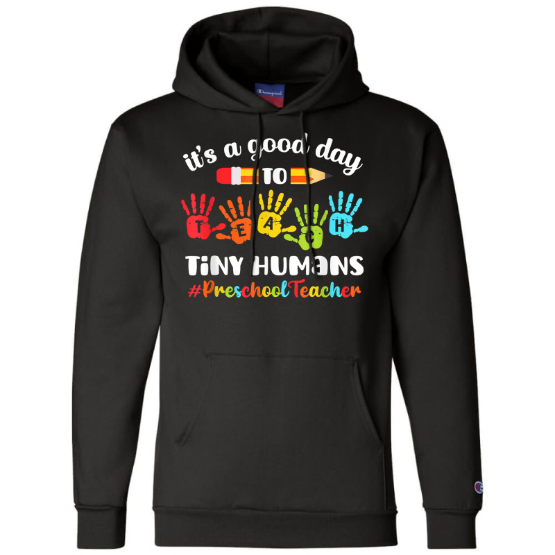 Its A Good Day To Teach Tiny Humans Preschool Teacher Champion Hoodie | Artistshot