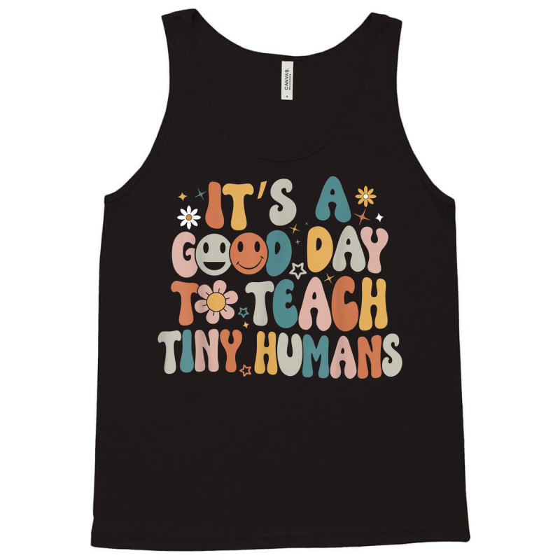 Its A Good Day To Teach Tiny Humans Teacher Back To School Tank Top | Artistshot