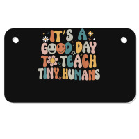 Its A Good Day To Teach Tiny Humans Teacher Back To School Motorcycle License Plate | Artistshot