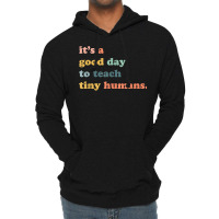 Its A Good Day To Teach Tiny Humans, Teaching Life Lightweight Hoodie | Artistshot