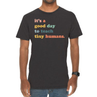 Its A Good Day To Teach Tiny Humans, Teaching Life Vintage T-shirt | Artistshot