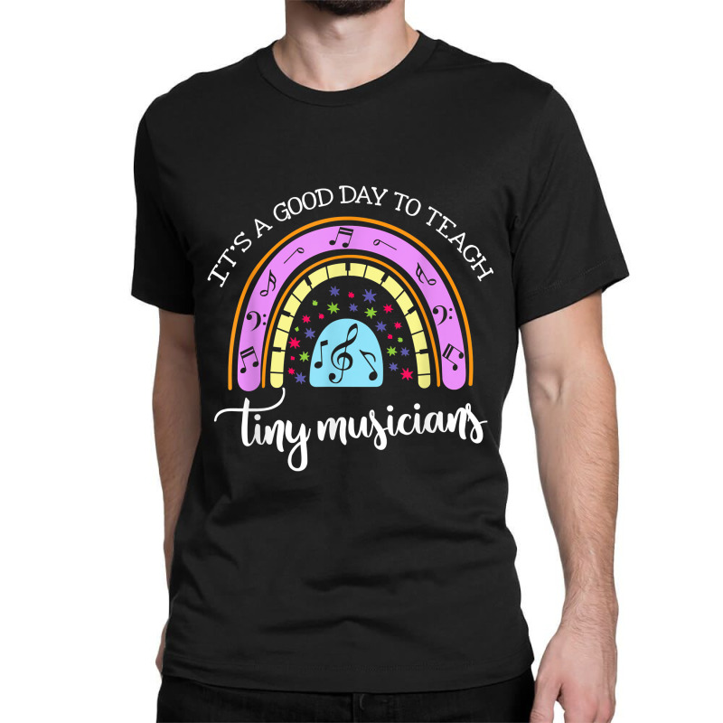 Its A Good Day To Teach Tiny Musicians Music Teachergift Classic T-shirt | Artistshot