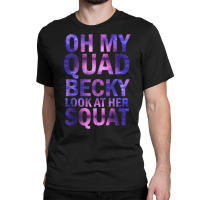 Oh My Quad Becky Look At Her Squat Tank Top Classic T-shirt | Artistshot