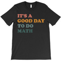 Its A Good Days To Do Math Retro Math Lover Boy Girl T-shirt | Artistshot