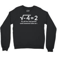 Its All Fun And Games Until Someone Loses An I Funny Math Crewneck Sweatshirt | Artistshot