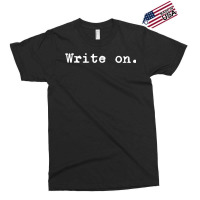 Write On. Books Stories Articles Writer And Author Writing T Shirt Exclusive T-shirt | Artistshot