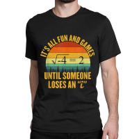 Its All Fun And Games Until Someone Loses An I Math Pun Classic T-shirt | Artistshot