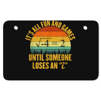 Its All Fun And Games Until Someone Loses An I Math Pun Atv License Plate | Artistshot