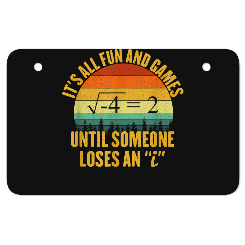 Its All Fun And Games Until Someone Loses An I Math Pun Atv License Plate | Artistshot