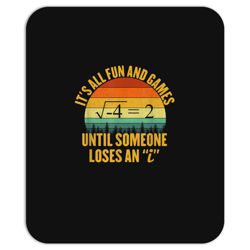 Its All Fun And Games Until Someone Loses An I Math Pun Mousepad | Artistshot