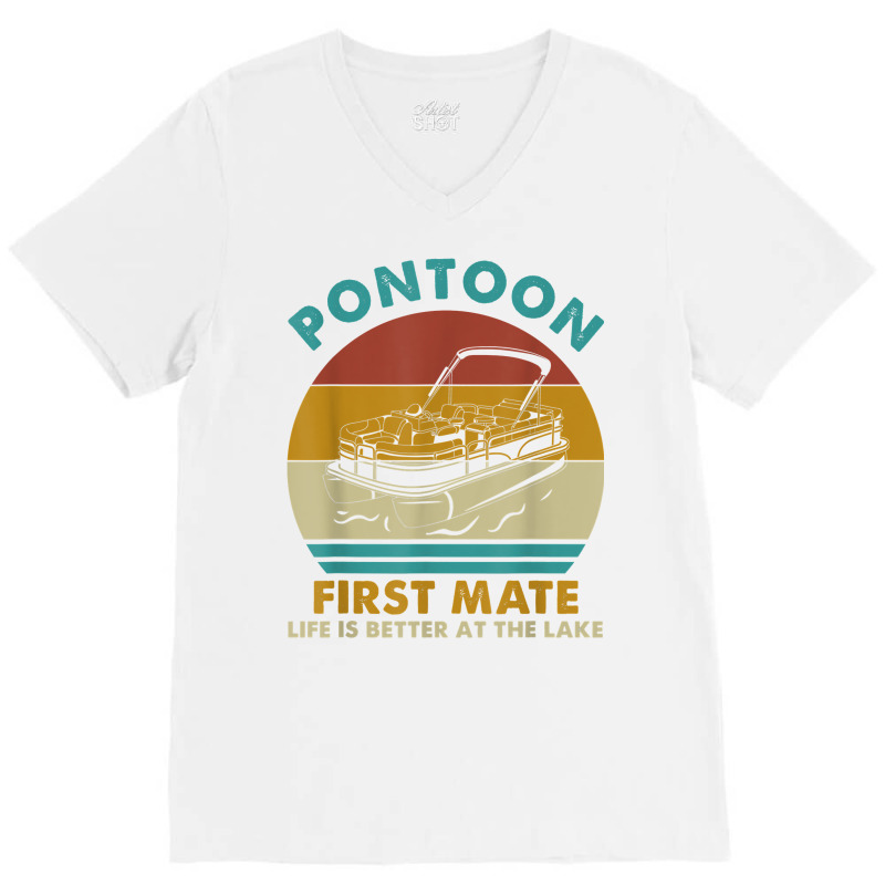 Pontoon First Mate Life Is Better At The Lake Boating Retro T Shirt V-neck Tee | Artistshot