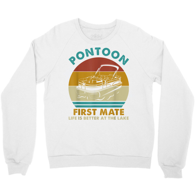 Pontoon First Mate Life Is Better At The Lake Boating Retro T Shirt Crewneck Sweatshirt | Artistshot