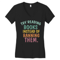 Try Reading Books, Instead Of Banning Them   Reading Books T Shirt Women's V-neck T-shirt | Artistshot