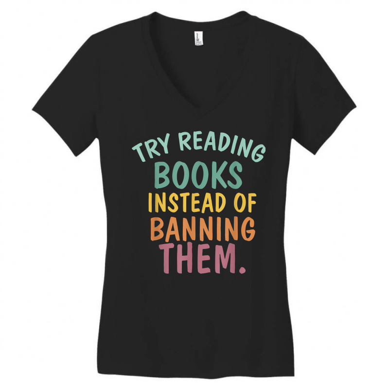 Try Reading Books, Instead Of Banning Them   Reading Books T Shirt Women's V-Neck T-Shirt by cm-arts | Artistshot