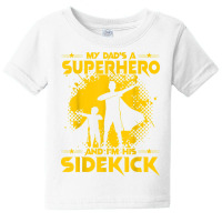 My Dad's A Superhero And I'm His Sidekick T Shirt Baby Tee | Artistshot