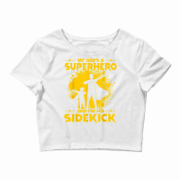 My Dad's A Superhero And I'm His Sidekick T Shirt Crop Top | Artistshot