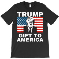 Gift To America Trump Pro Trump Anti Democrat T-shirt | Artistshot