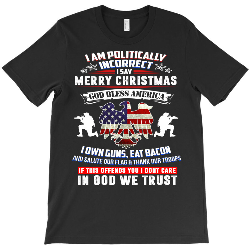 I Am Politically Incorrect America Political Satire T Shirt T-shirt | Artistshot