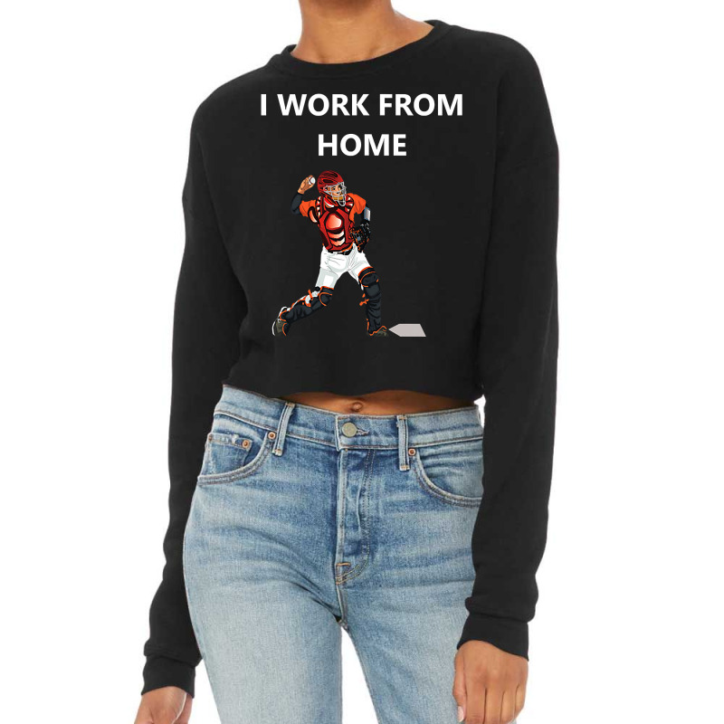 Funny Baseball Catcher Sayings. Funny I Work From Home Cropped Sweater by cm-arts | Artistshot