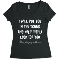 I Will Put You In A Trunk And Help People Look For You Funny Tank Top Women's Triblend Scoop T-shirt | Artistshot