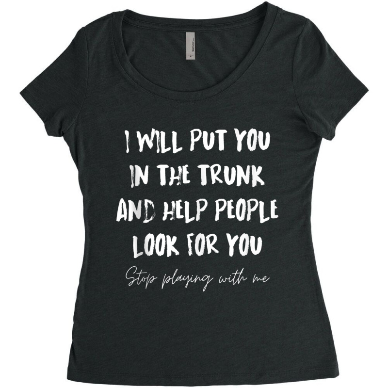 I Will Put You In A Trunk And Help People Look For You Funny Tank Top Women's Triblend Scoop T-shirt by cm-arts | Artistshot