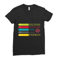 Selfish With My Time And Energy Lover Ladies Fitted T-shirt | Artistshot