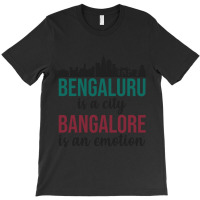 Bengaluru Is A City Bangalore Is An Emotion India T-shirt | Artistshot