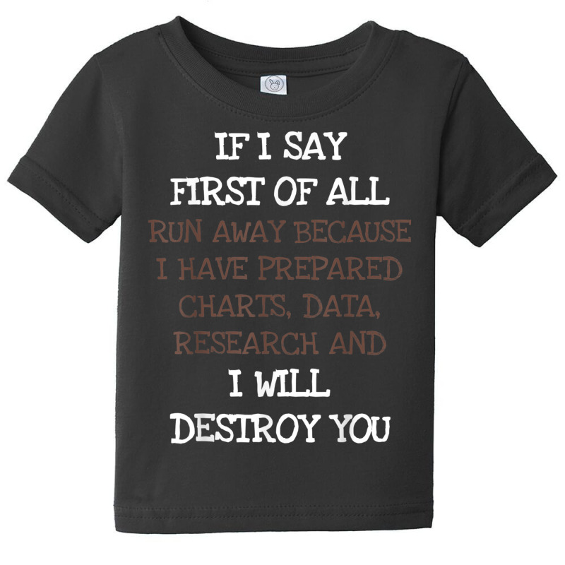 If I Say First Of All Run Away Funny Debate Sarcasm T Shirt T Shirt Baby Tee by cm-arts | Artistshot