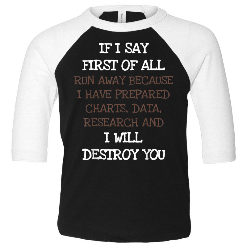 If I Say First Of All Run Away Funny Debate Sarcasm T Shirt T Shirt Toddler 3/4 Sleeve Tee by cm-arts | Artistshot