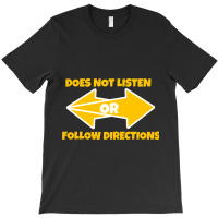 Does Not Listen Or Follow Directions  (24) T-shirt | Artistshot