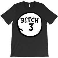 Bitch 3 Tee Funny Bitch Three Group Matching T Shirt T-shirt | Artistshot