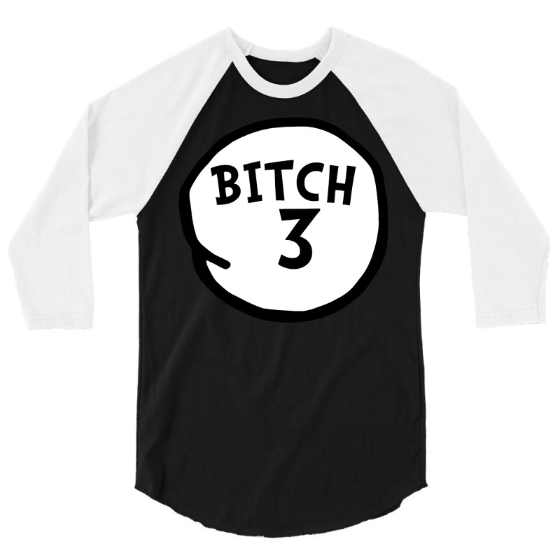 Bitch 3 Tee Funny Bitch Three Group Matching T Shirt 3/4 Sleeve Shirt | Artistshot