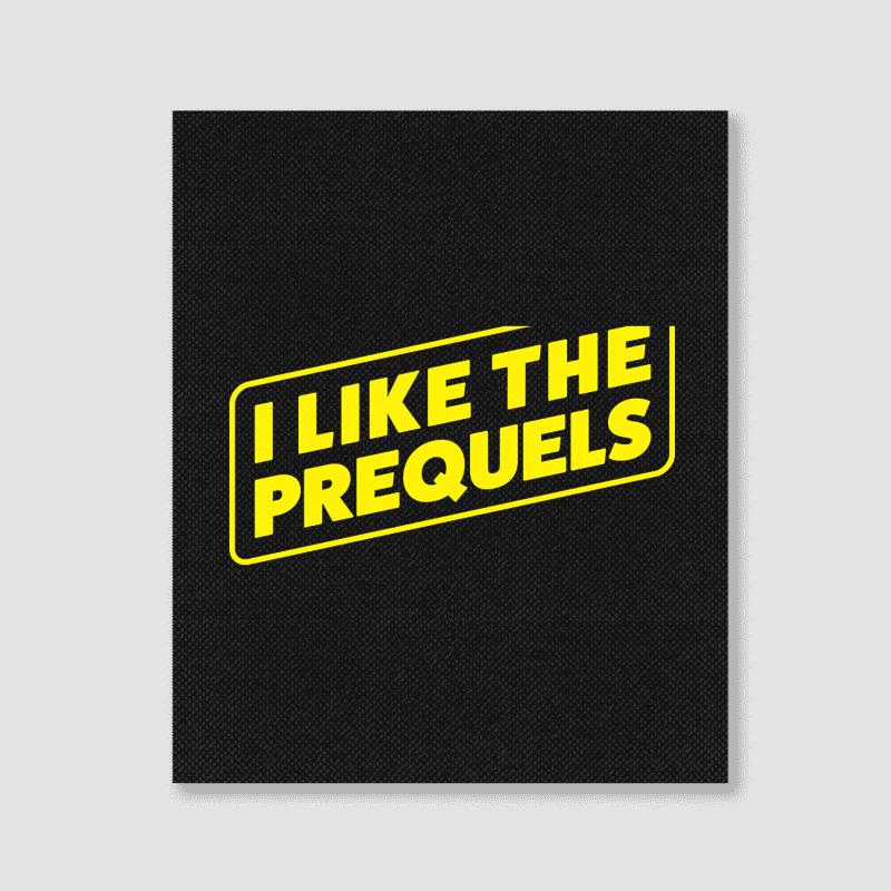 I Like The Prequels Portrait Canvas Print | Artistshot