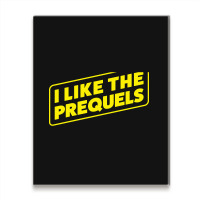 I Like The Prequels Metal Print Vertical | Artistshot