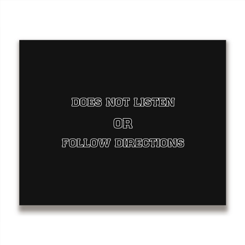 Does Not Listen Or Follow Directions Metal Print Horizontal | Artistshot