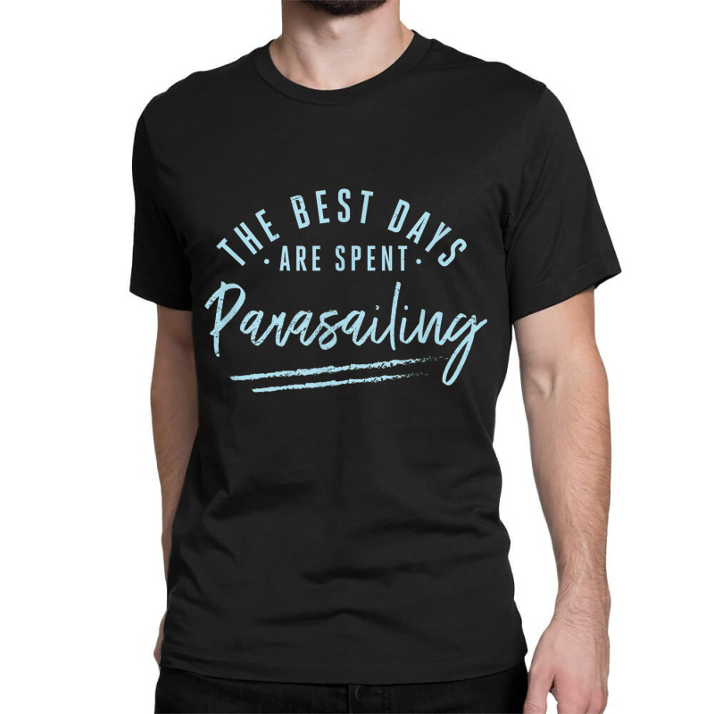 The Best Days Are Spent Parasailing Sayings Parasailer T Shirt Classic T-shirt by cm-arts | Artistshot