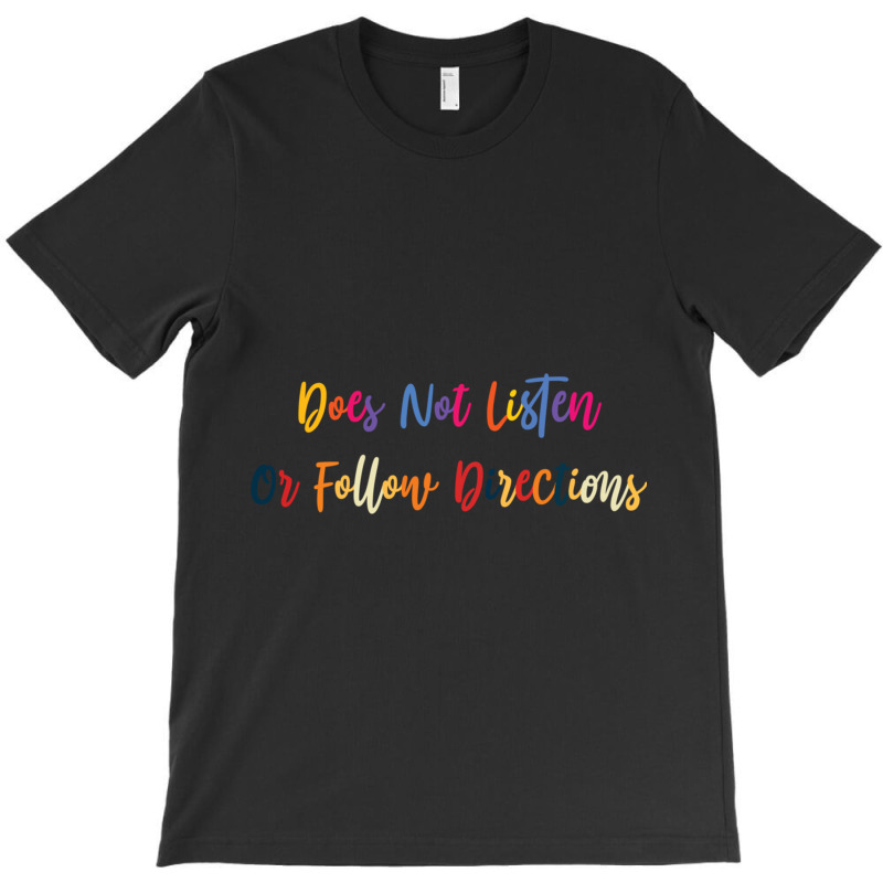 Does Not Listen Or Follow Directions T-shirt | Artistshot